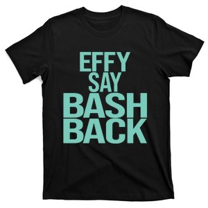 Effy Say Bash Back T-Shirt