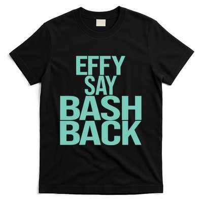 Effy Say Bash Back T-Shirt