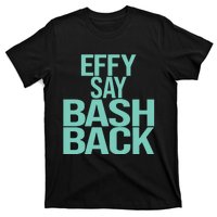 Effy Say Bash Back T-Shirt