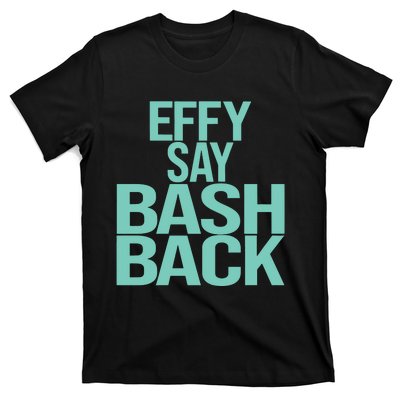 Effy Say Bash Back T-Shirt