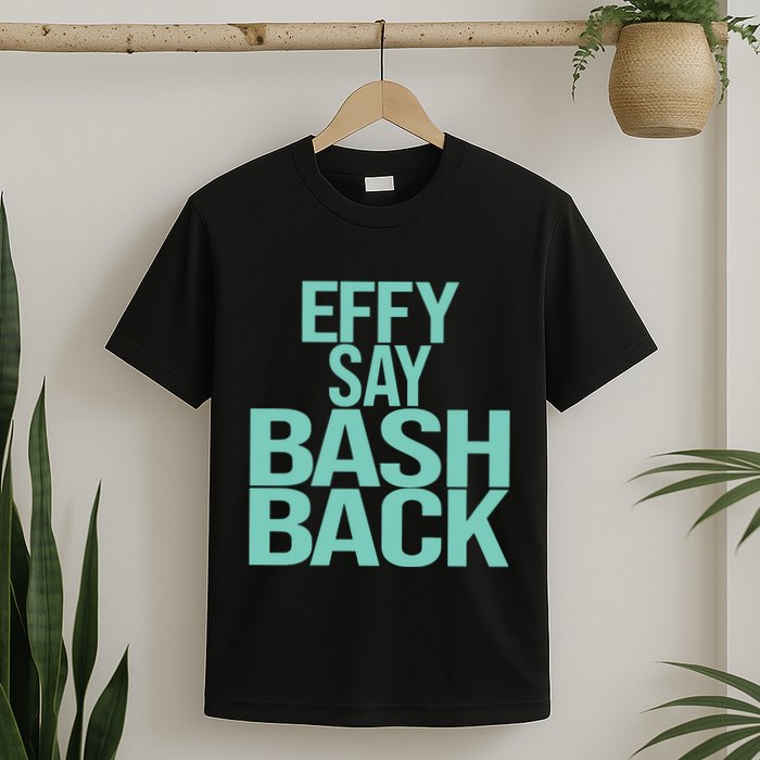 Effy Say Bash Back T-Shirt