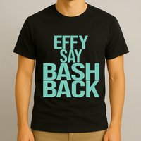 Effy Say Bash Back T-Shirt
