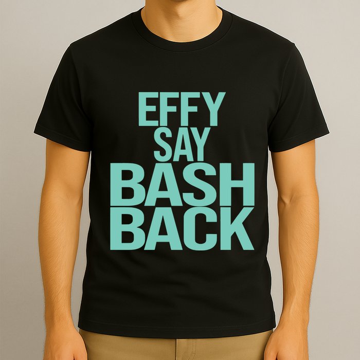 Effy Say Bash Back T-Shirt