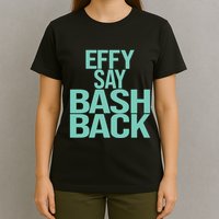 Effy Say Bash Back T-Shirt