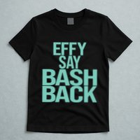 Effy Say Bash Back T-Shirt