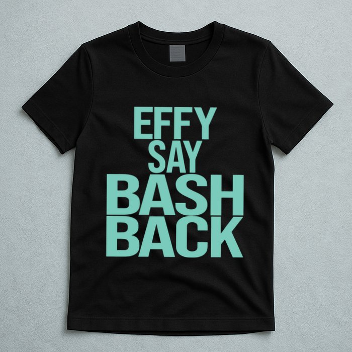 Effy Say Bash Back T-Shirt