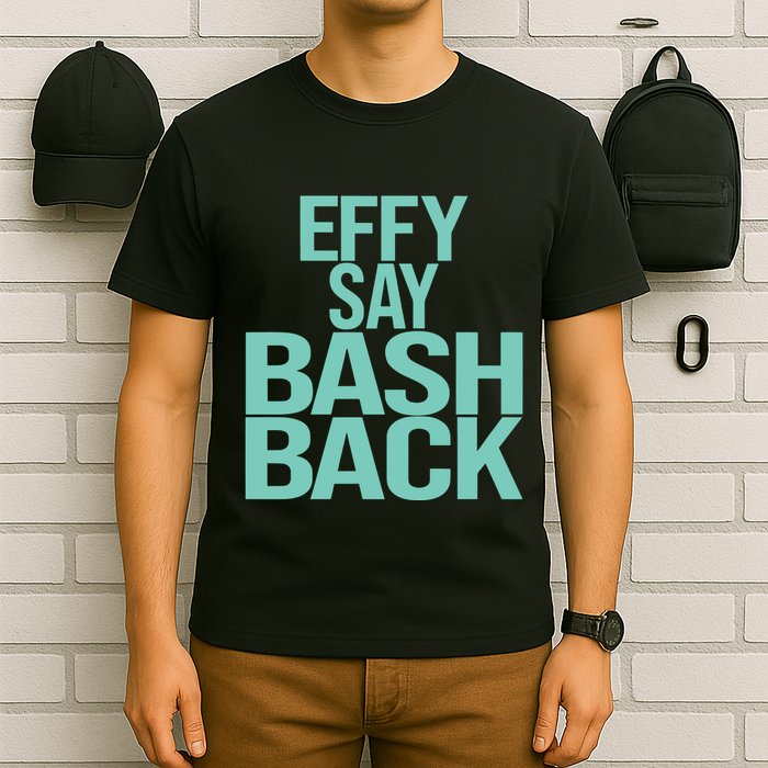 Effy Say Bash Back T-Shirt