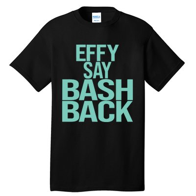 Effy Say Bash Back Tall T-Shirt