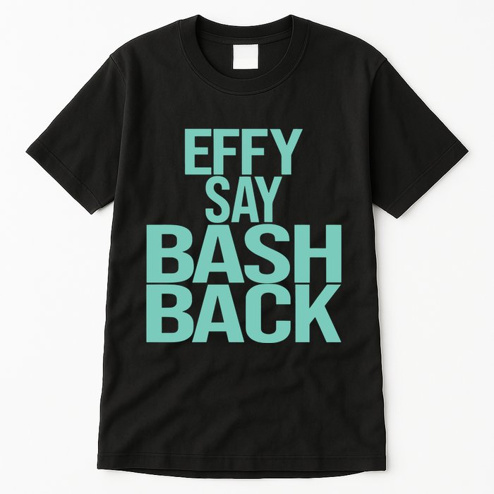 Effy Say Bash Back Tall T-Shirt