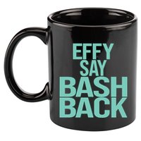 Effy Say Bash Back 11oz C Handle Ceramic Mug