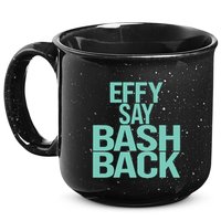 Effy Say Bash Back 15oz Campfire Ceramic Mug