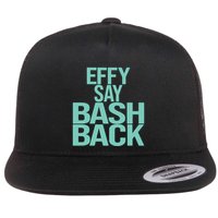 Effy Say Bash Back Flat Bill Trucker Hat