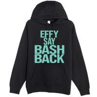 Effy Say Bash Back Premium Pullover Hoodie