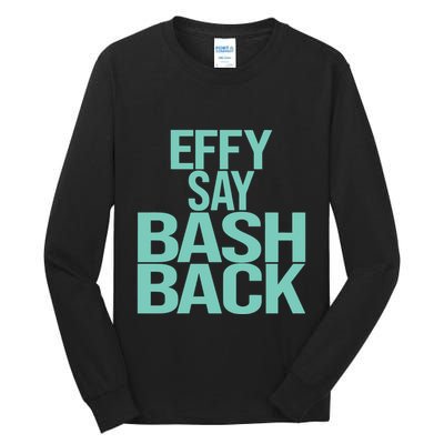 Effy Say Bash Back Tall Long Sleeve T-Shirt