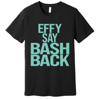 Effy Say Bash Back Premium T-Shirt