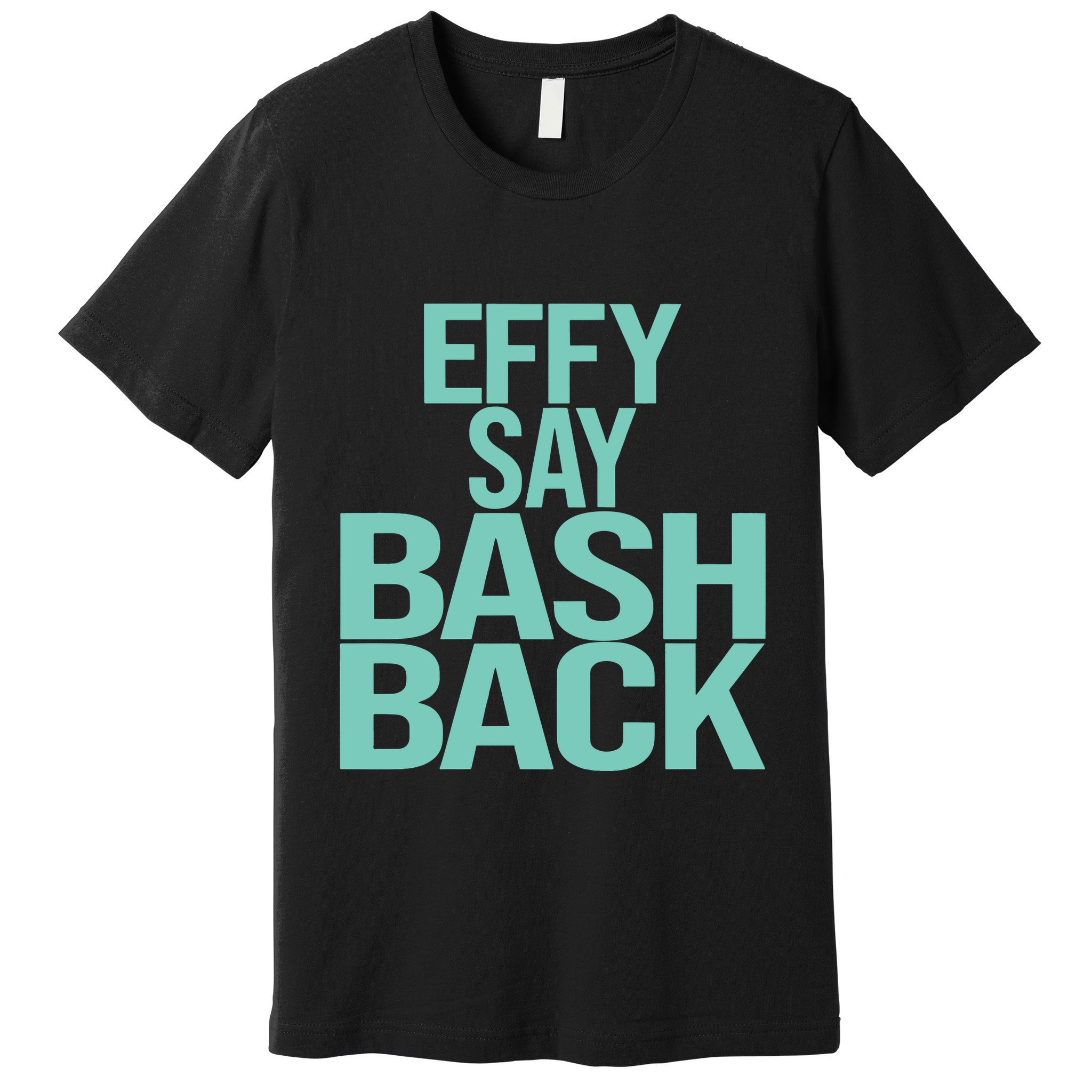 Effy Say Bash Back Premium T-Shirt