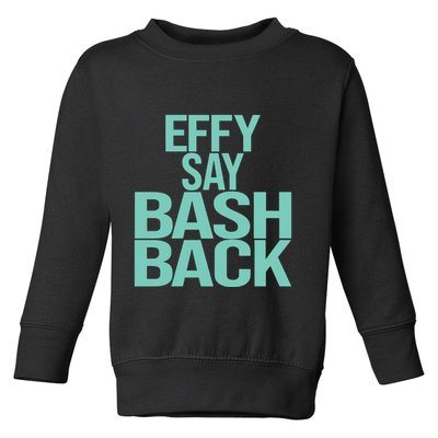 Effy Say Bash Back Toddler Sweatshirt
