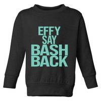 Effy Say Bash Back Toddler Sweatshirt