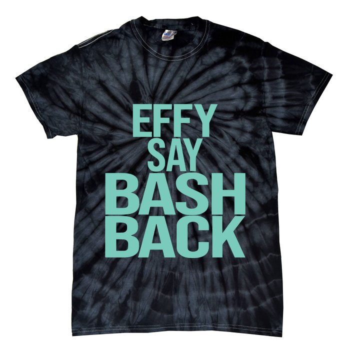 Effy Say Bash Back Tie-Dye T-Shirt