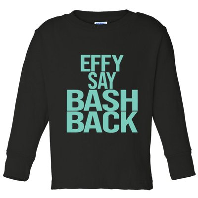 Effy Say Bash Back Toddler Long Sleeve Shirt