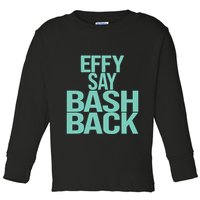 Effy Say Bash Back Toddler Long Sleeve Shirt