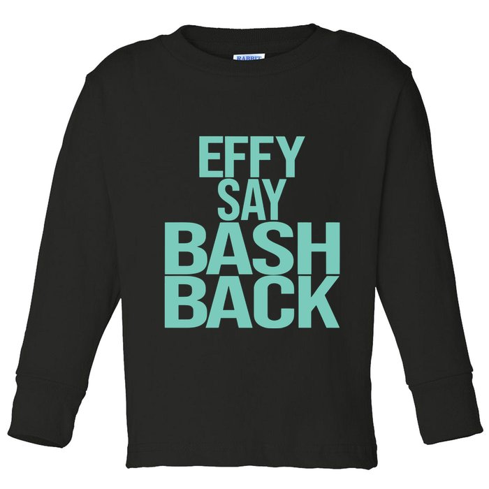 Effy Say Bash Back Toddler Long Sleeve Shirt