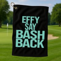 Effy Say Bash Back Golf Towel