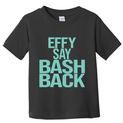 Effy Say Bash Back Toddler T-Shirt