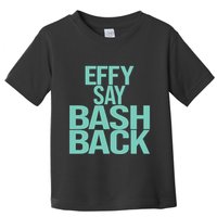 Effy Say Bash Back Toddler T-Shirt