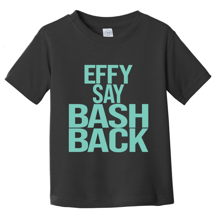 Effy Say Bash Back Toddler T-Shirt