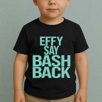 Effy Say Bash Back Toddler T-Shirt