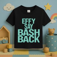 Effy Say Bash Back Toddler T-Shirt