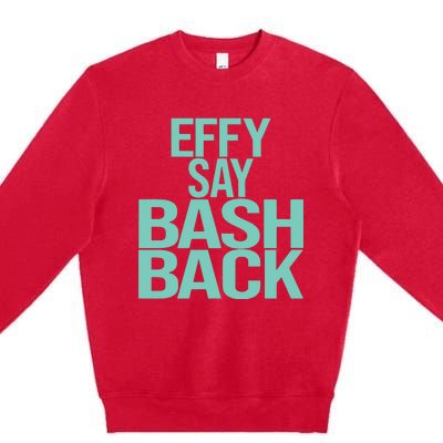 Effy Say Bash Back Premium Crewneck Sweatshirt