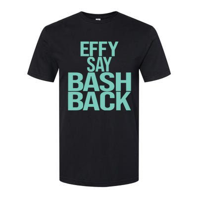 Effy Say Bash Back Softstyle CVC T-Shirt