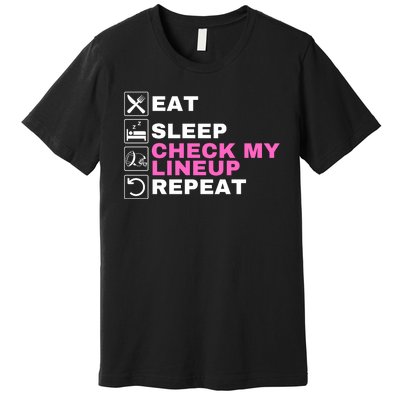 Eat Sleep Check My Lineup Repeat Fantasy Football Fantasy Football Fanatics Premium T-Shirt