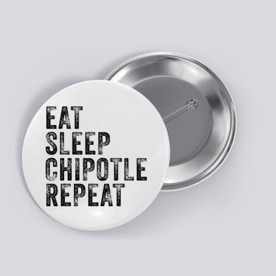 Eat Sleep Chipotle Repeat Funny Chipotle Vintage Distressed Button