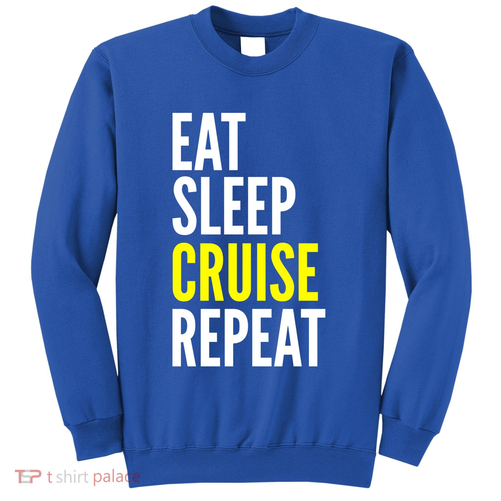 Eat Sleep Cruise Repeat Cool Gift Travel Lover Gift Sweatshirt