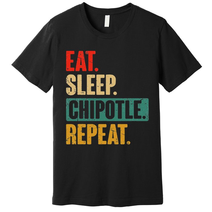 Eat Sleep Chipotle Repeat Funny Vintage Chipotle Lover Premium T-Shirt