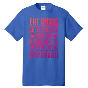 Eat Sleep Clinicals Repeat Funny Nursing School Funny Gift Tall T-Shirt