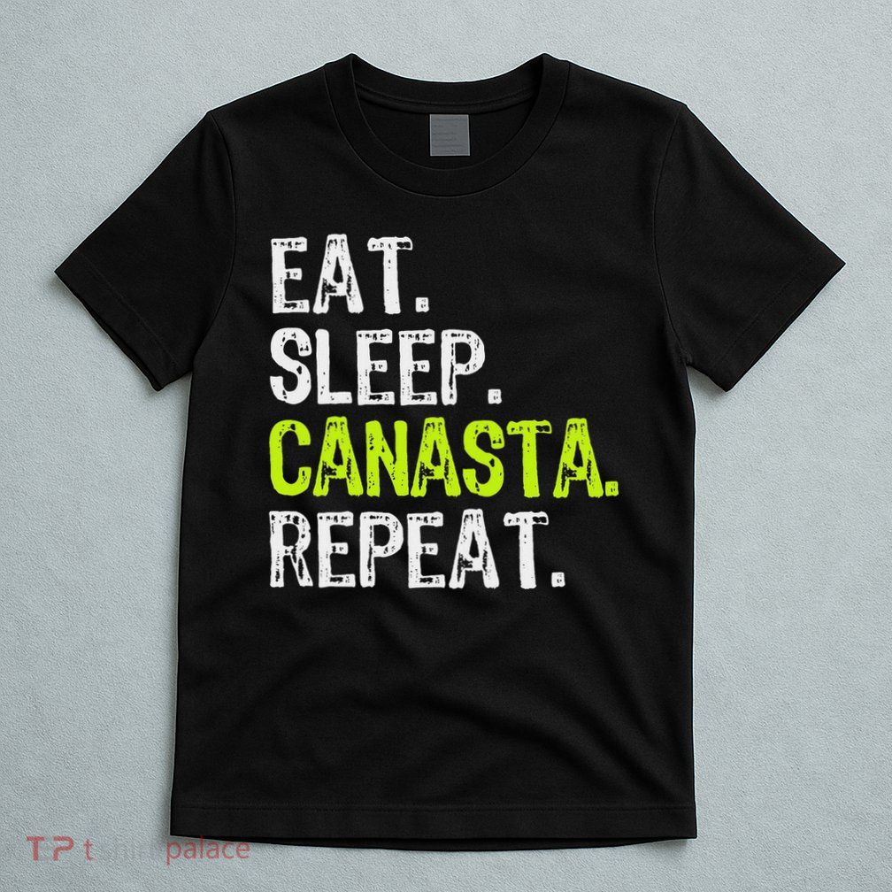 Eat Sleep Canasta Repeat Game Player Lover Funny T-Shirt