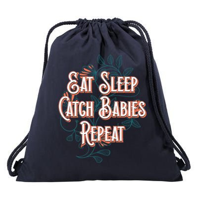 Eat Sleep Catch Repeat Midwife Mom Doula Mother Funny Gift Drawstring Bag