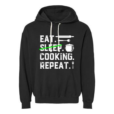 Eat Sleep Cooking Repeat No Sleep Cooking Chef Culinary Cook Gift Garment-Dyed Fleece Hoodie