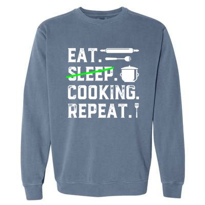 Eat Sleep Cooking Repeat No Sleep Cooking Chef Culinary Cook Gift Garment-Dyed Sweatshirt