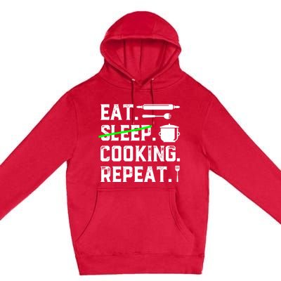 Eat Sleep Cooking Repeat No Sleep Cooking Chef Culinary Cook Gift Premium Pullover Hoodie