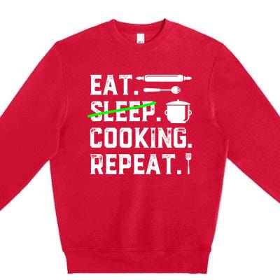 Eat Sleep Cooking Repeat No Sleep Cooking Chef Culinary Cook Gift Premium Crewneck Sweatshirt