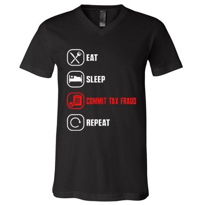 Eat Sleep Commit Tax Fraud Repeat Evasion V-Neck T-Shirt