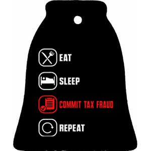 Eat Sleep Commit Tax Fraud Repeat Evasion Ceramic Bell Ornament