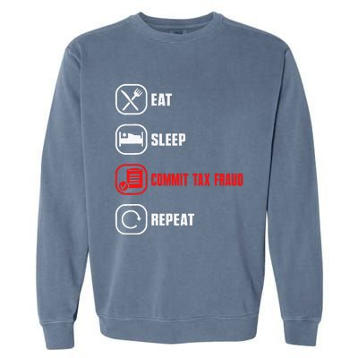 Eat Sleep Commit Tax Fraud Repeat Evasion Garment-Dyed Sweatshirt