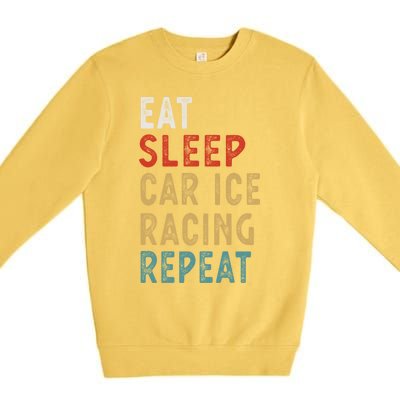 Eat Sleep Car Ice Racing Repeat Funny Player Gift Idea Meaningful Gift Premium Crewneck Sweatshirt