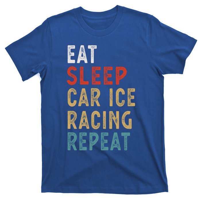 Eat Sleep Car Ice Racing Repeat Funny Player Gift Idea Meaningful Gift T-Shirt